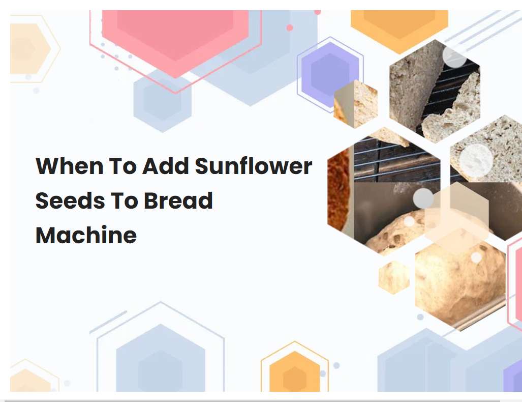 When To Add Sunflower Seeds To Bread Machine