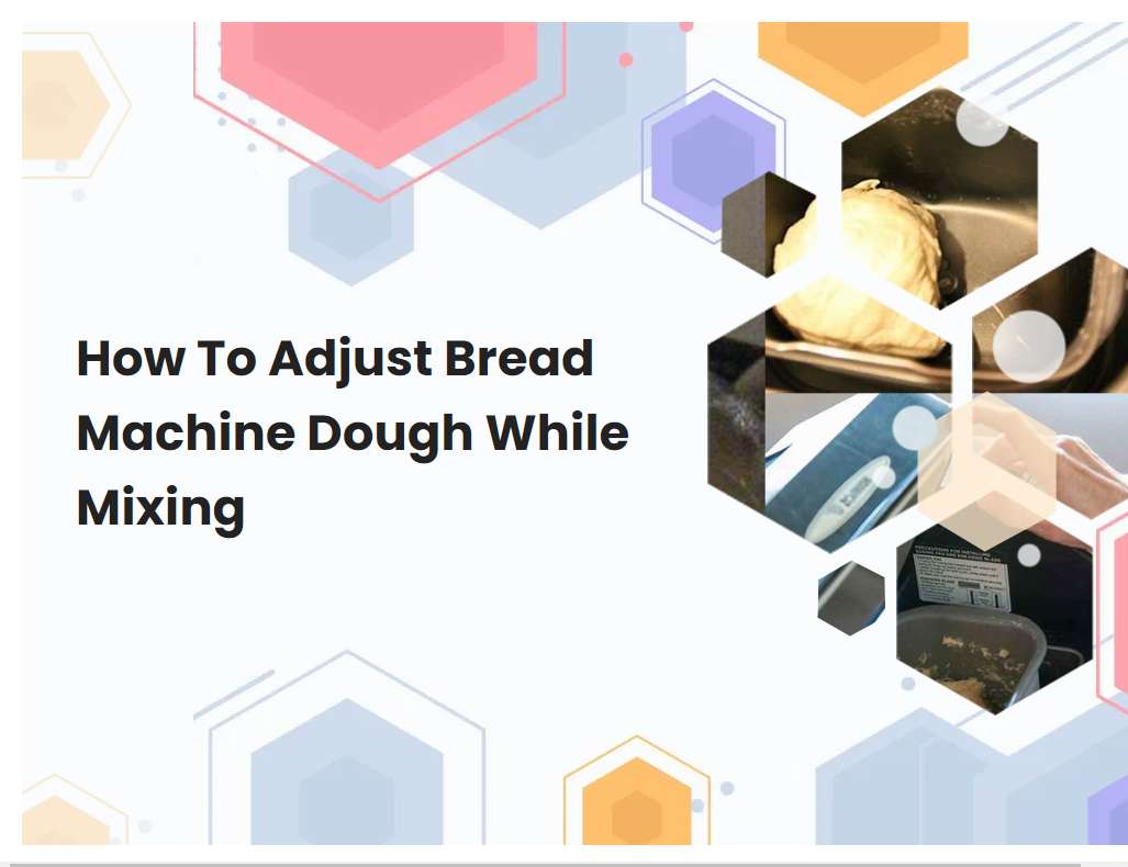 How To Adjust Bread Machine Dough While Mixing
