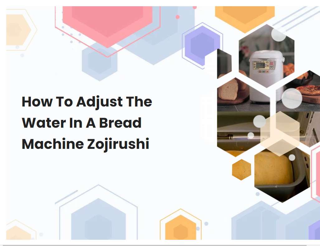 How To Adjust The Water In A Bread Machine Zojirushi