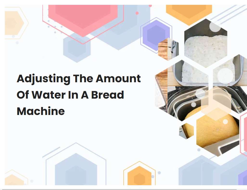 Adjusting The Amount Of Water In A Bread Machine