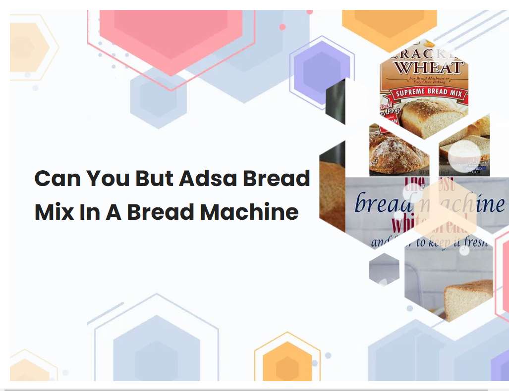 Can You But Adsa Bread Mix In A Bread Machine
