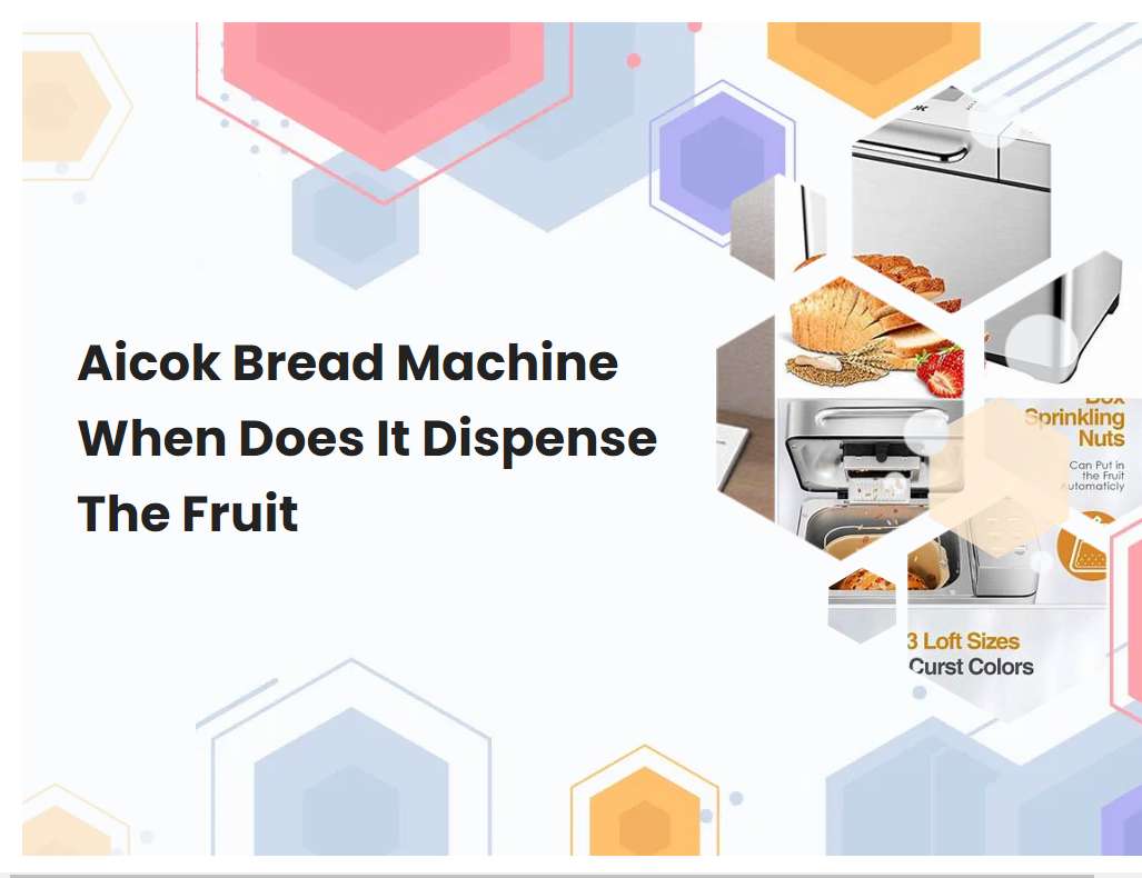 Aicok Bread Machine When Does It Dispense The Fruit