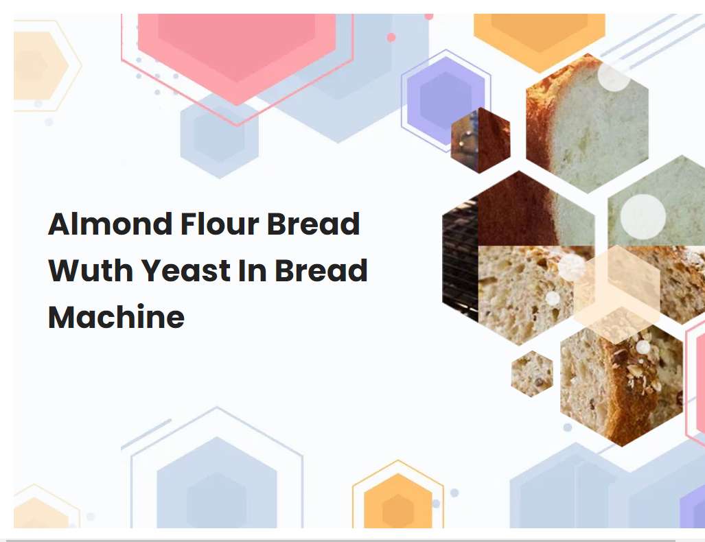 Almond Flour Bread Wuth Yeast In Bread Machine