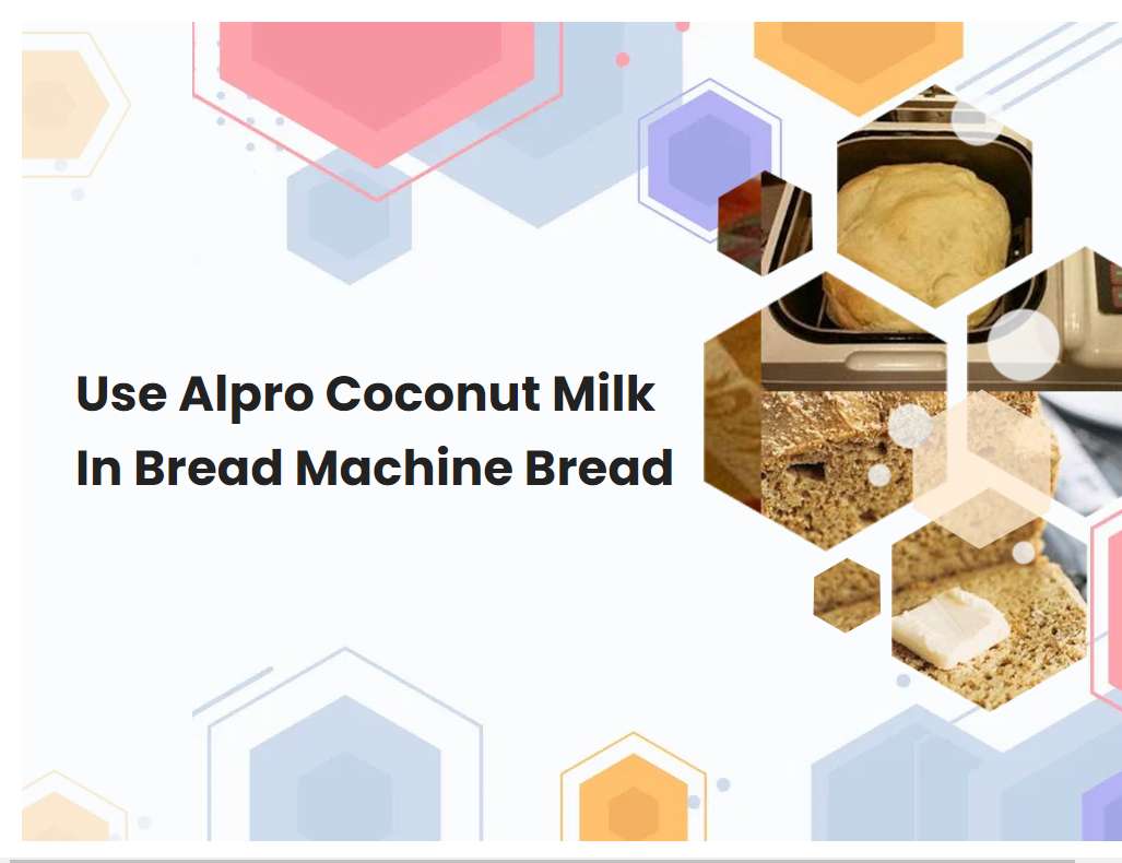 Use Alpro Coconut Milk In Bread Machine Bread