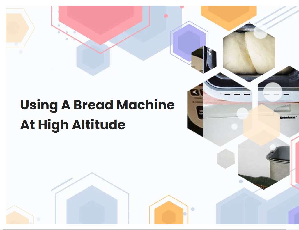 Using A Bread Machine At High Altitude