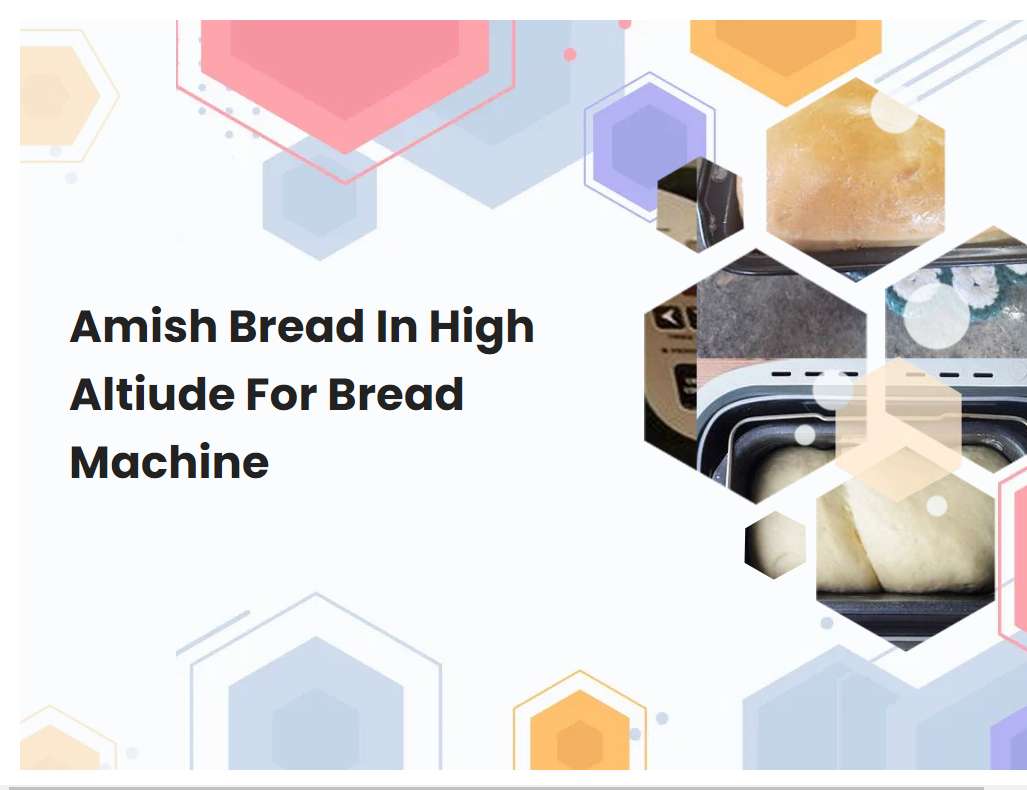 Amish Bread In High Altiude For Bread Machine