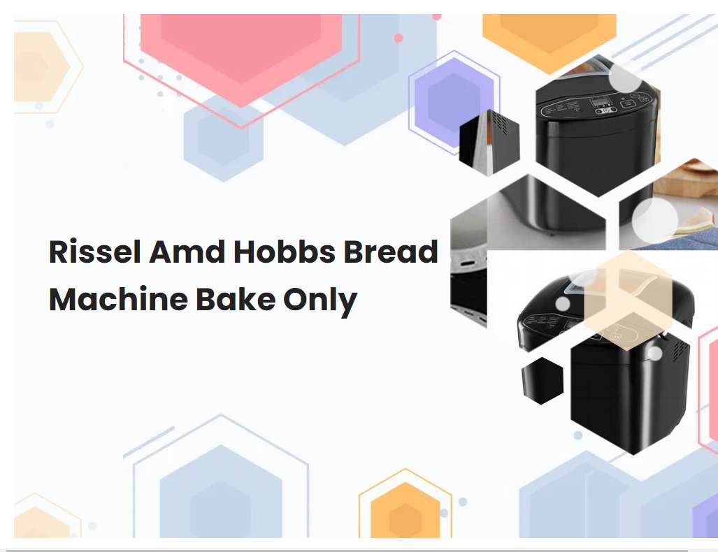 Rissel Amd Hobbs Bread Machine Bake Only