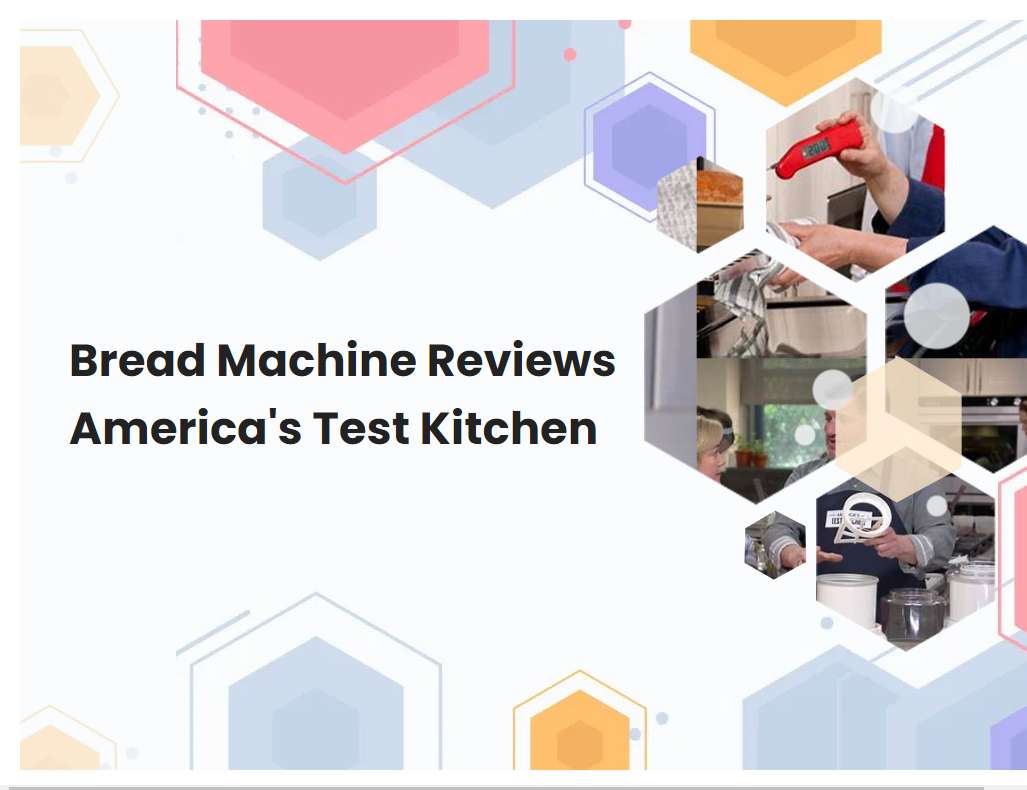 Bread Machine Reviews Americas Test Kitchen