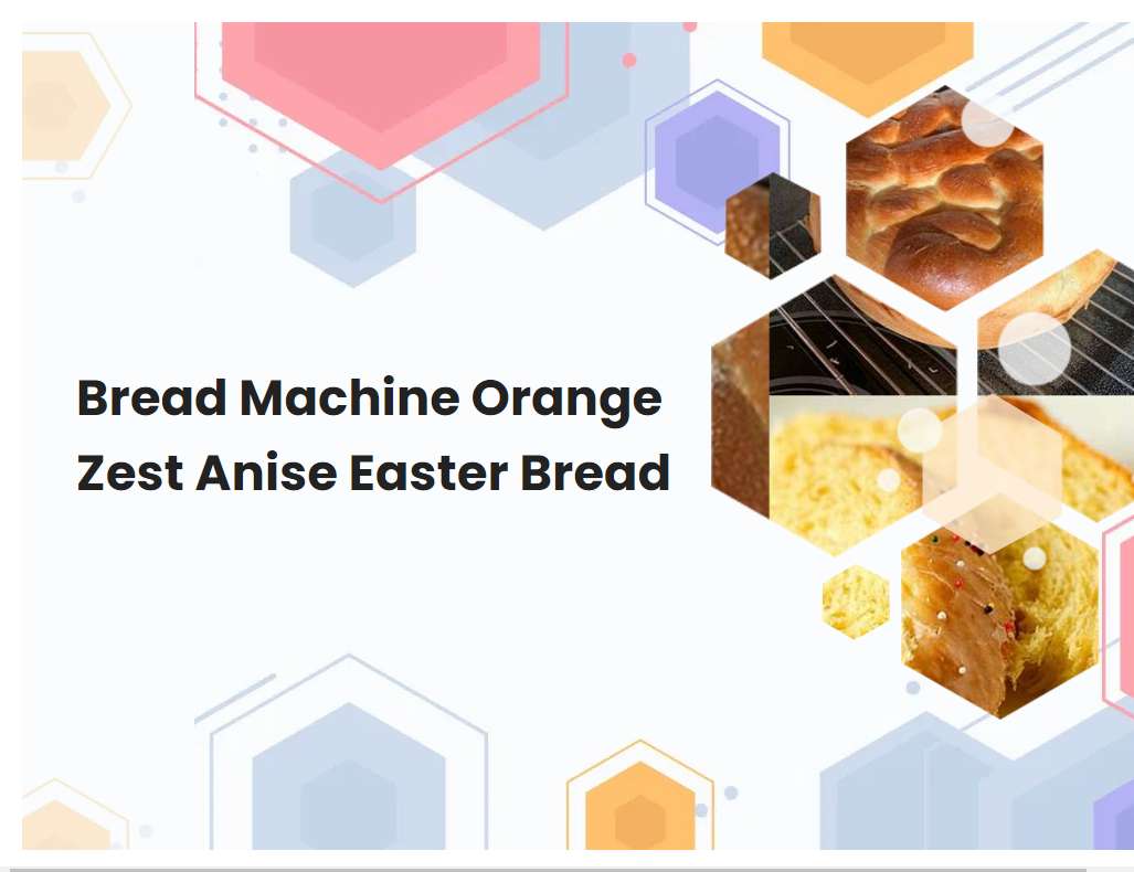 Bread Machine Orange Zest Anise Easter Bread