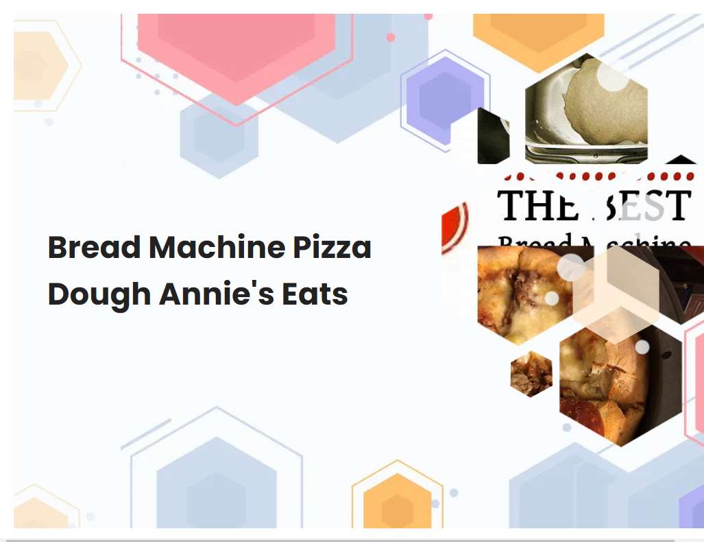Bread Machine Pizza Dough Annies Eats