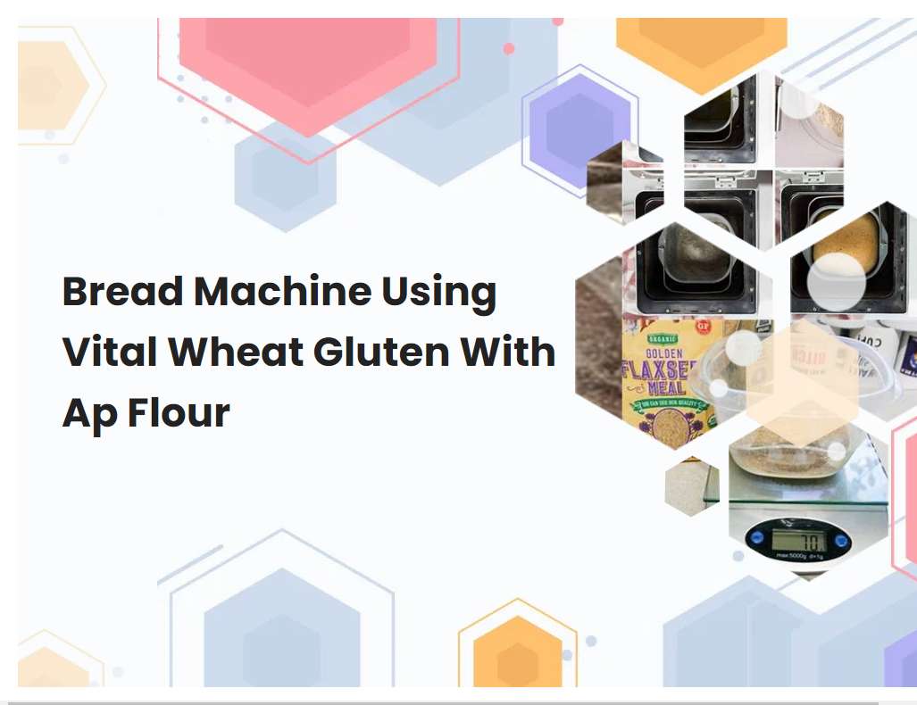 Bread Machine Using Vital Wheat Gluten With Ap Flour