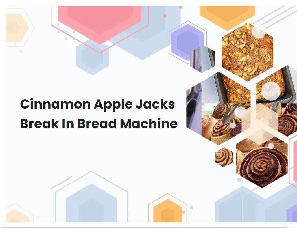 Cinnamon Apple Jacks Break In Bread Machine
