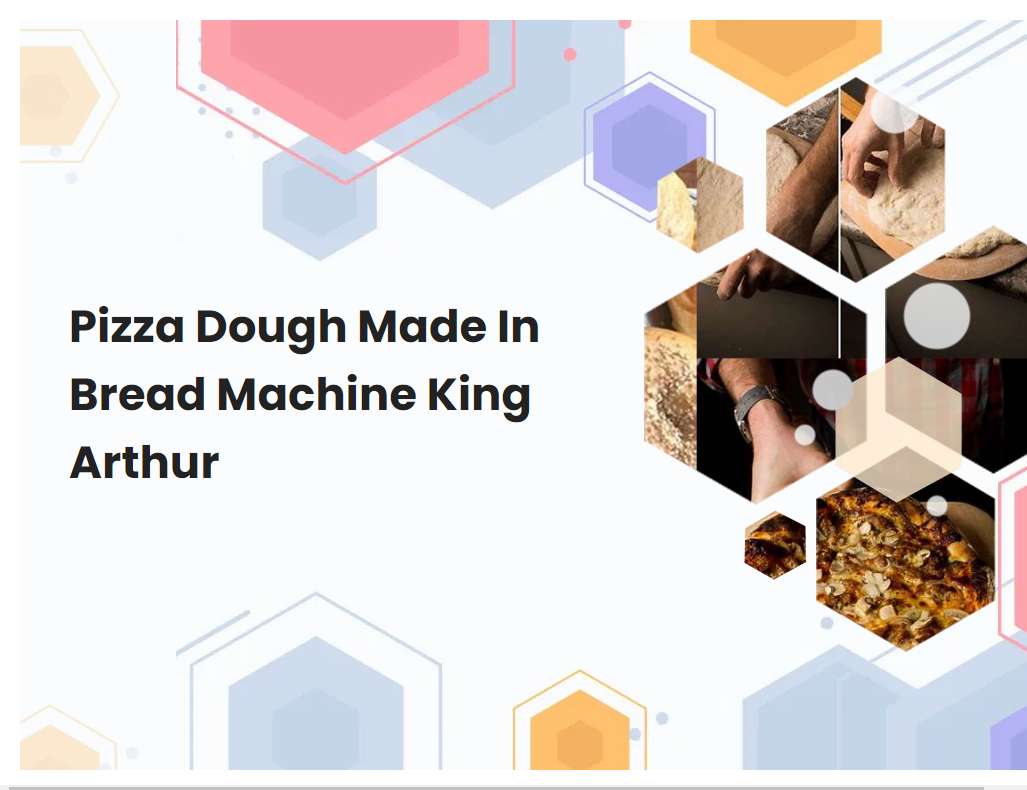 Pizza Dough Made In Bread Machine King Arthur | breadmach.com