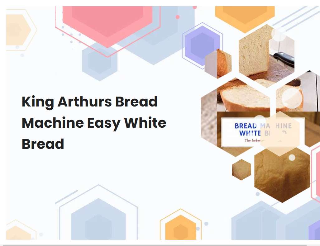 King Arthurs Bread Machine Easy White Bread