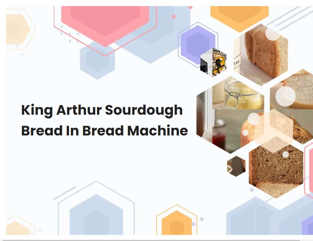 King Arthur Sourdough Bread In Bread Machine