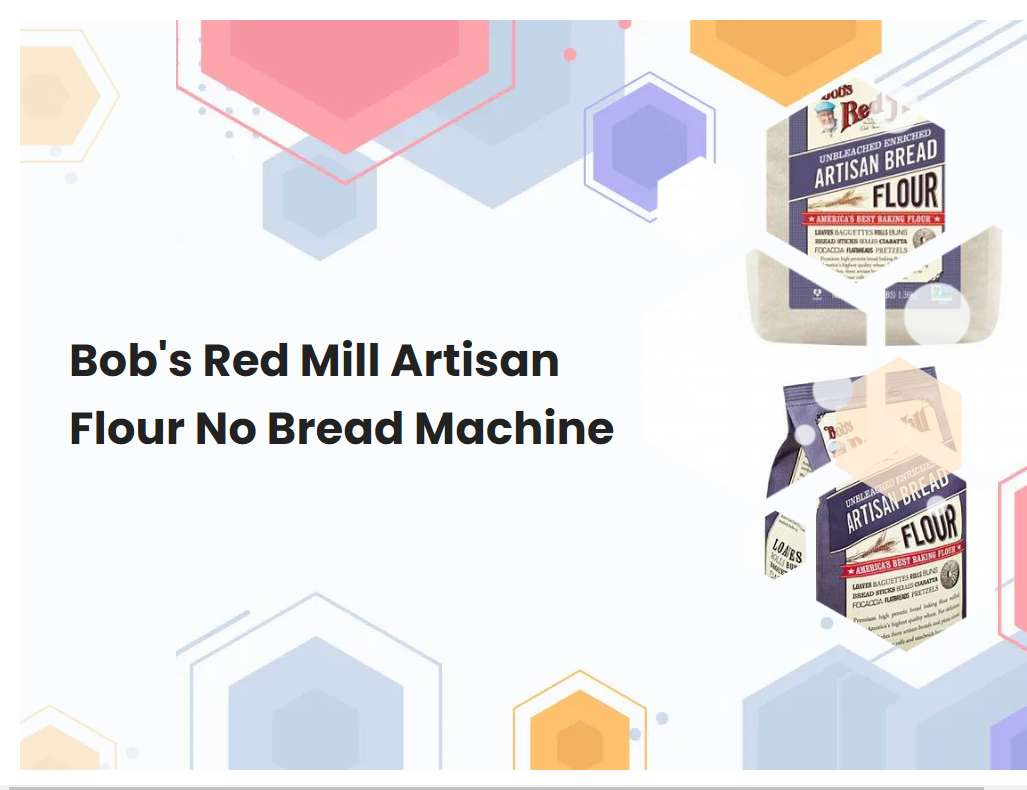 Bobs Red Mill Artisan Flour No Bread Machine