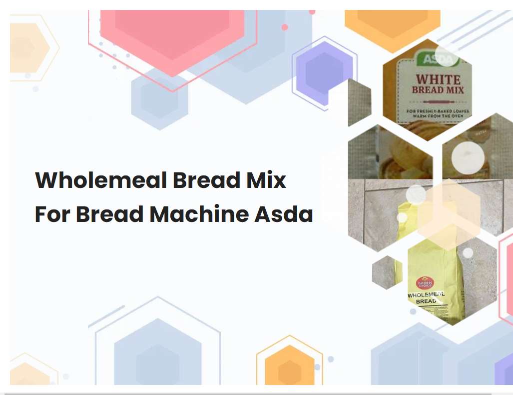 Wholemeal Bread Mix For Bread Machine Asda Breadmach wholemeal-bread-mix-for-bread-machine-asda-breadmach
