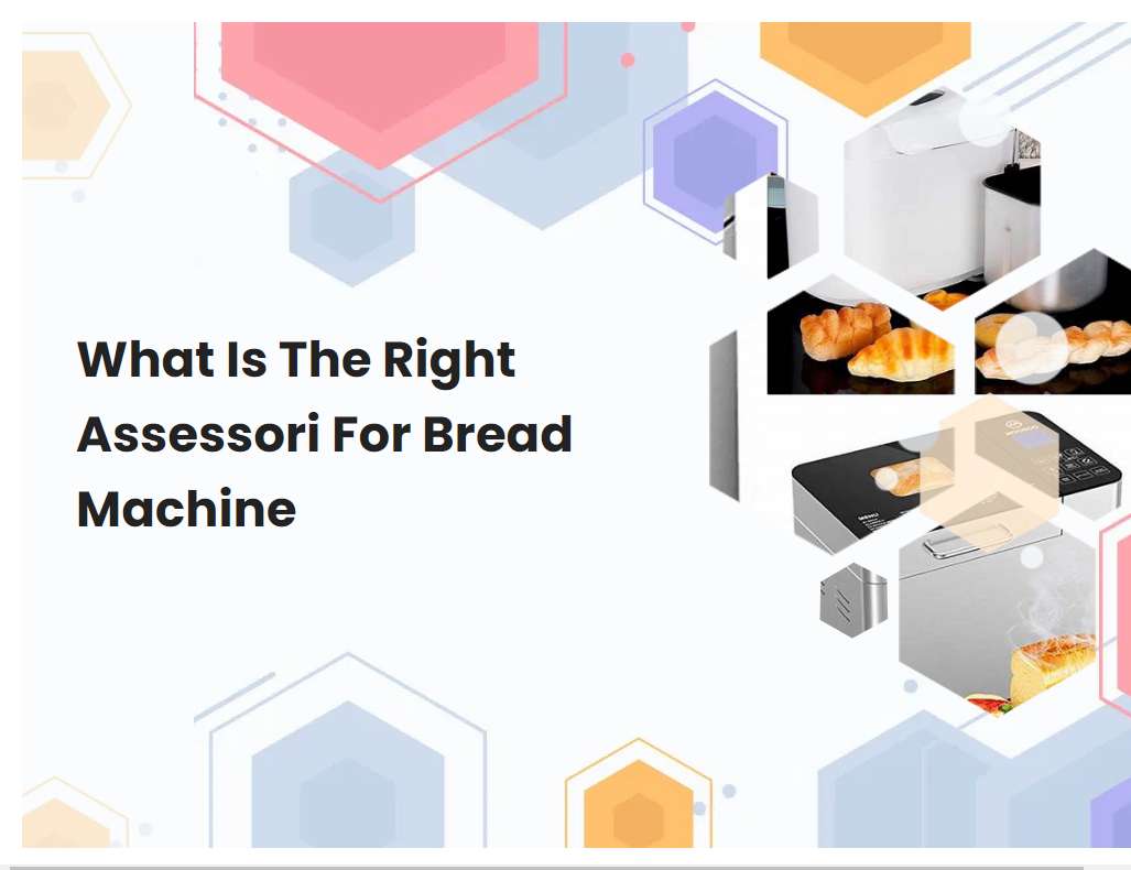 What Is The Right Assessori For Bread Machine