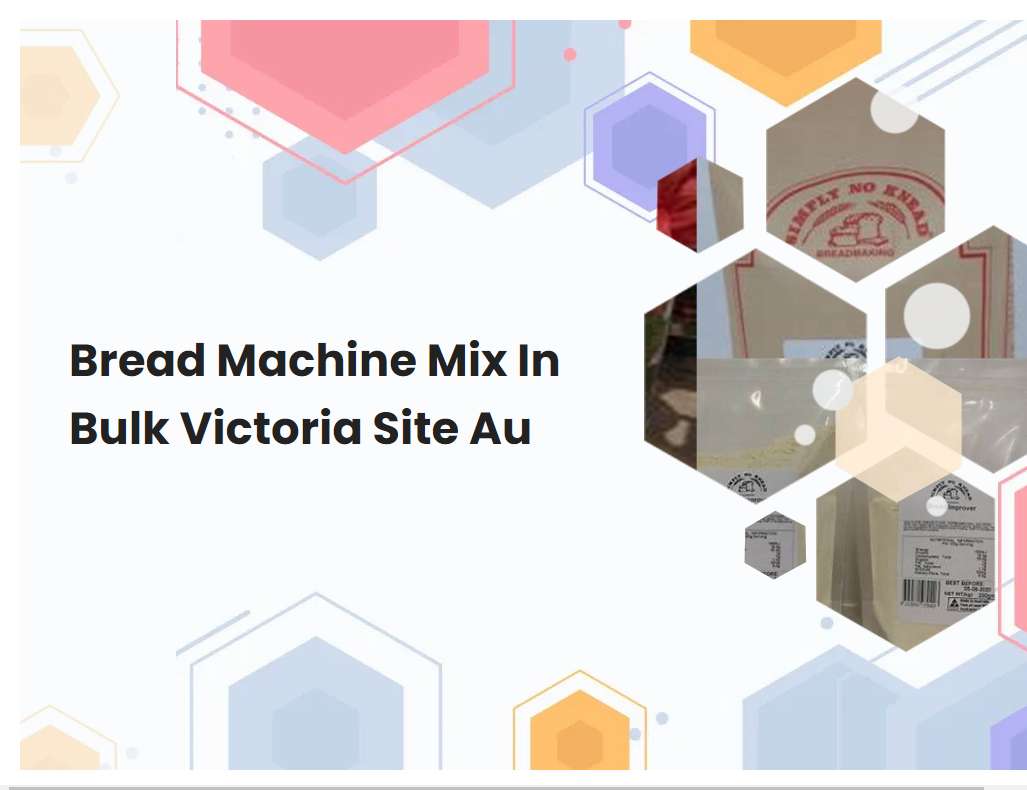 Bread Machine Mix In Bulk Victoria Site Au