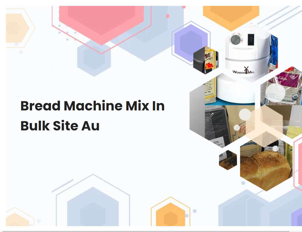 Bread Machine Mix In Bulk Site Au