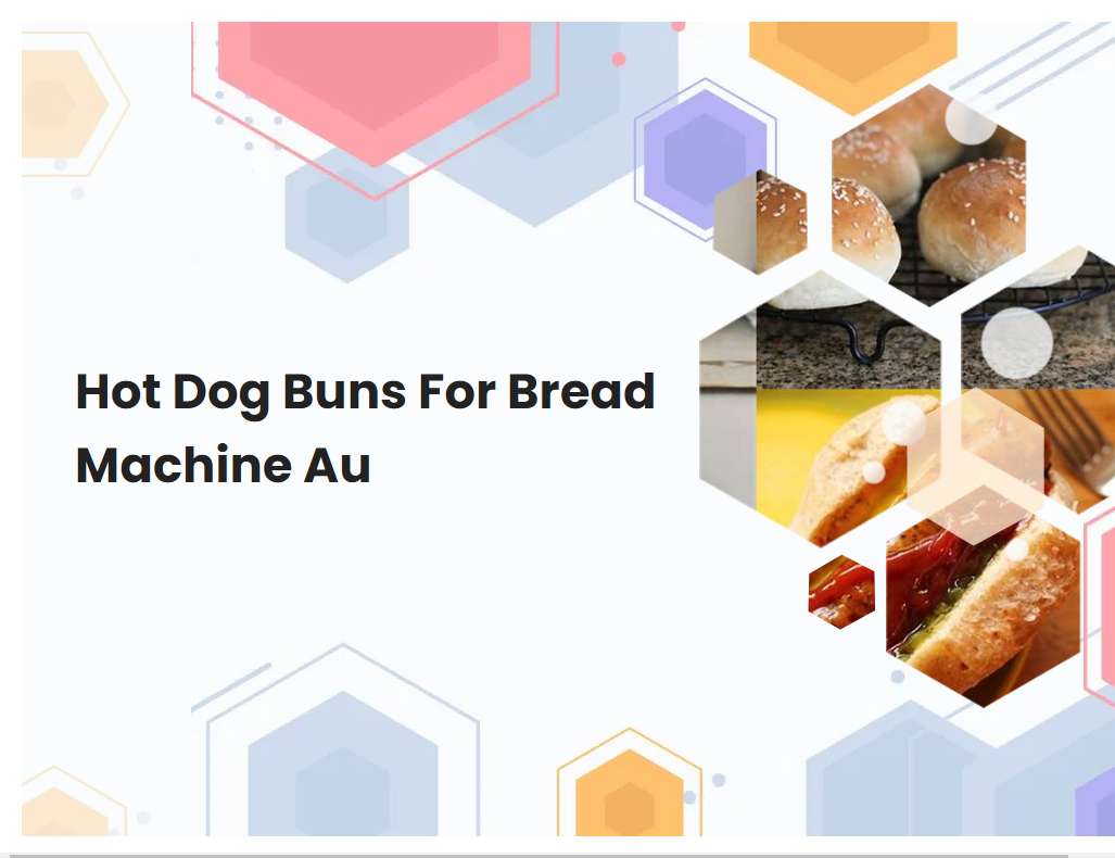 Hot Dog Buns For Bread Machine Au