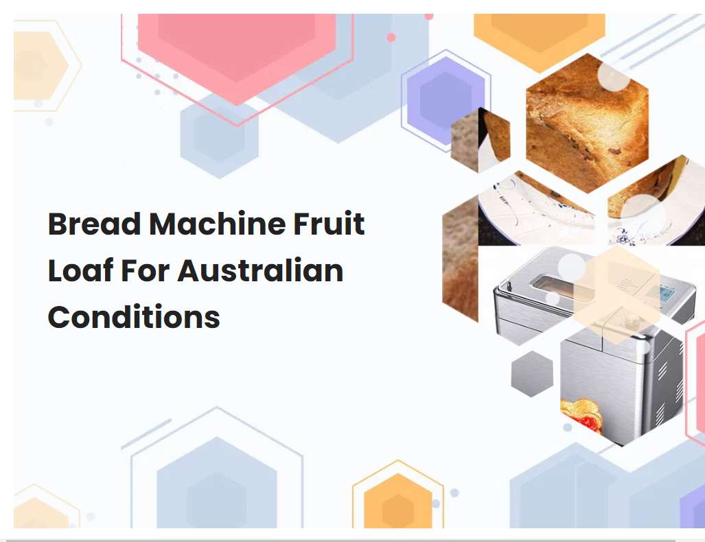 Bread Machine Fruit Loaf For Australian Conditions