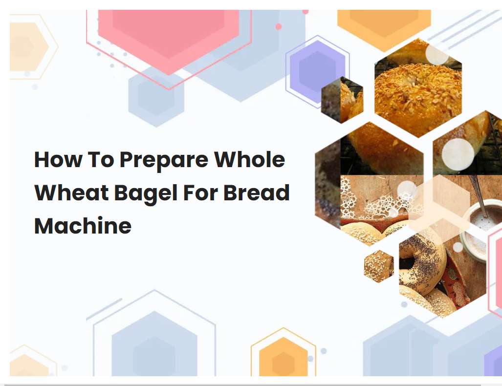How To Prepare Whole Wheat Bagel For Bread Machine