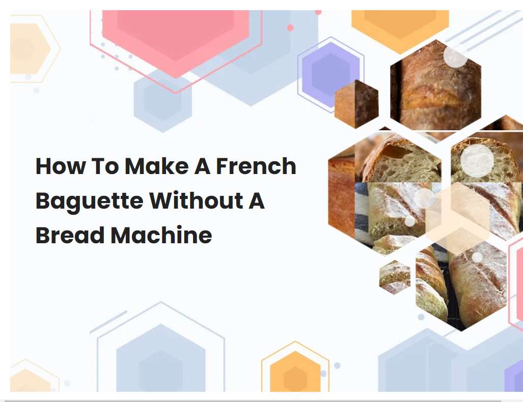 How To Make A French Baguette Without A Bread Machine