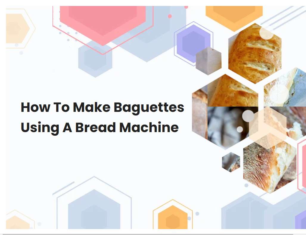 How To Make Baguettes Using A Bread Machine