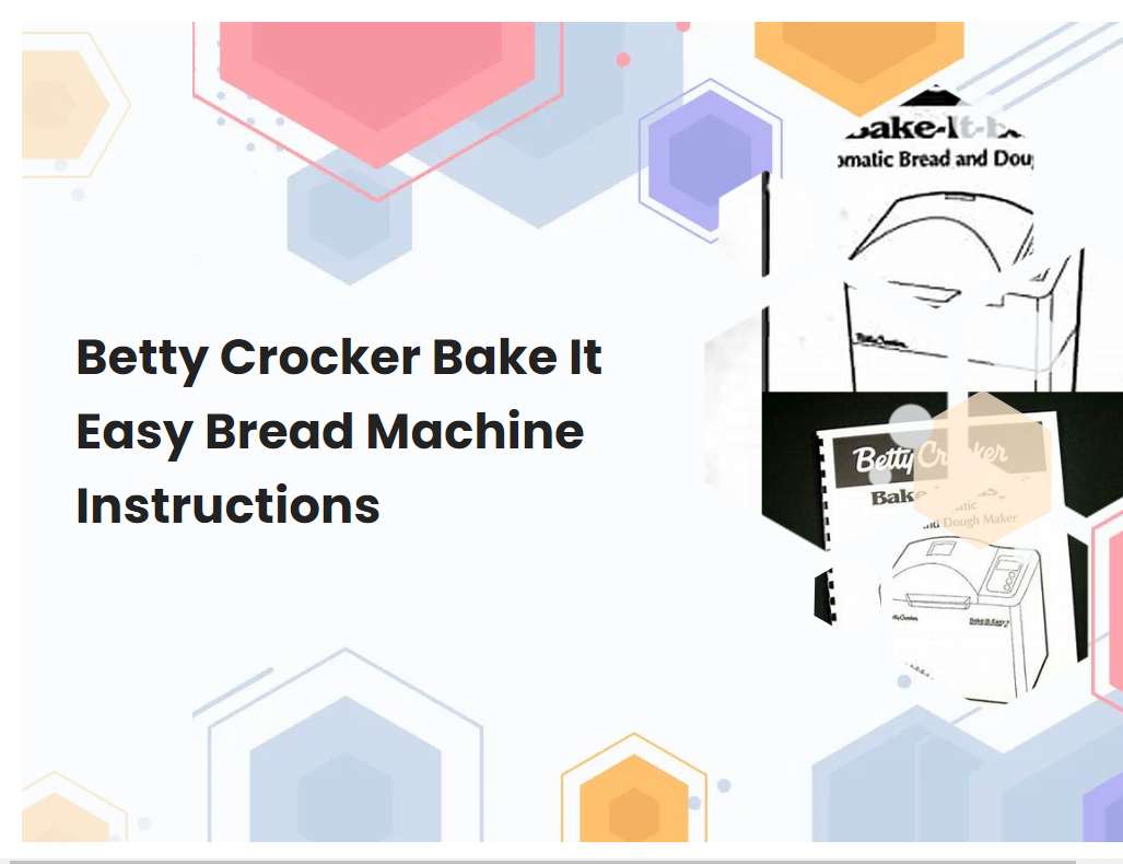 Betty Crocker Bake It Easy Bread Machine Instructions