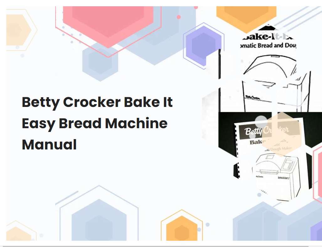 Betty Crocker Bake It Easy Bread Machine Manual
