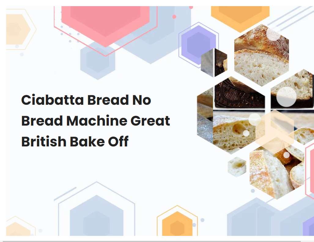 Ciabatta Bread No Bread Machine Great British Bake Off