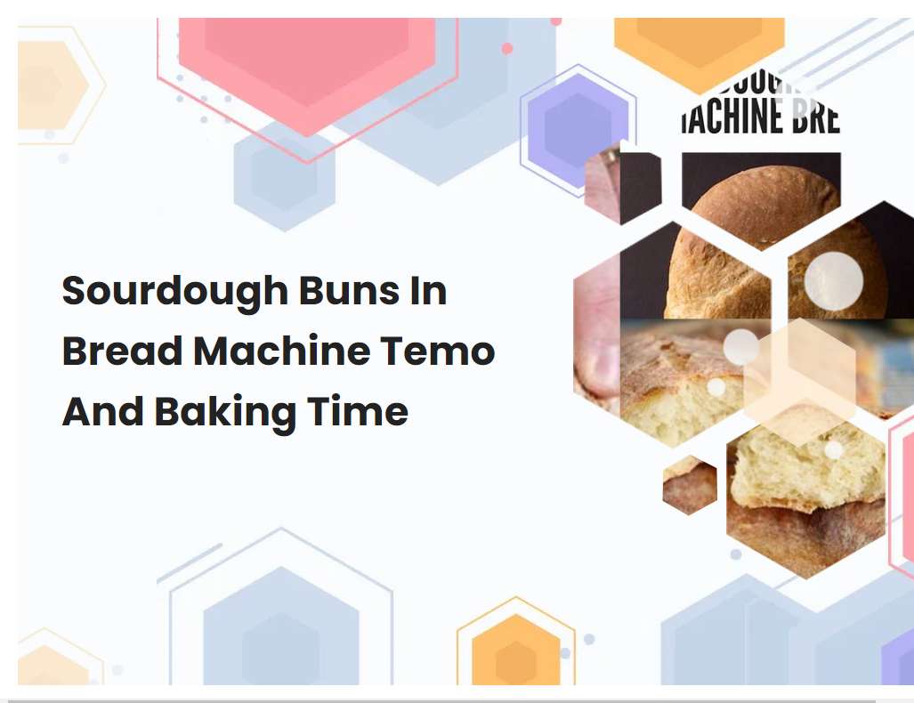 Sourdough Buns In Bread Machine Temo And Baking Time