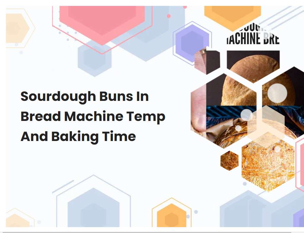 Sourdough Buns In Bread Machine Temp And Baking Time