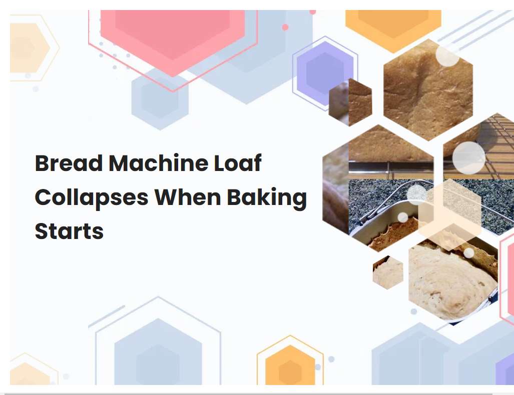 Bread Machine Loaf Collapses When Baking Starts