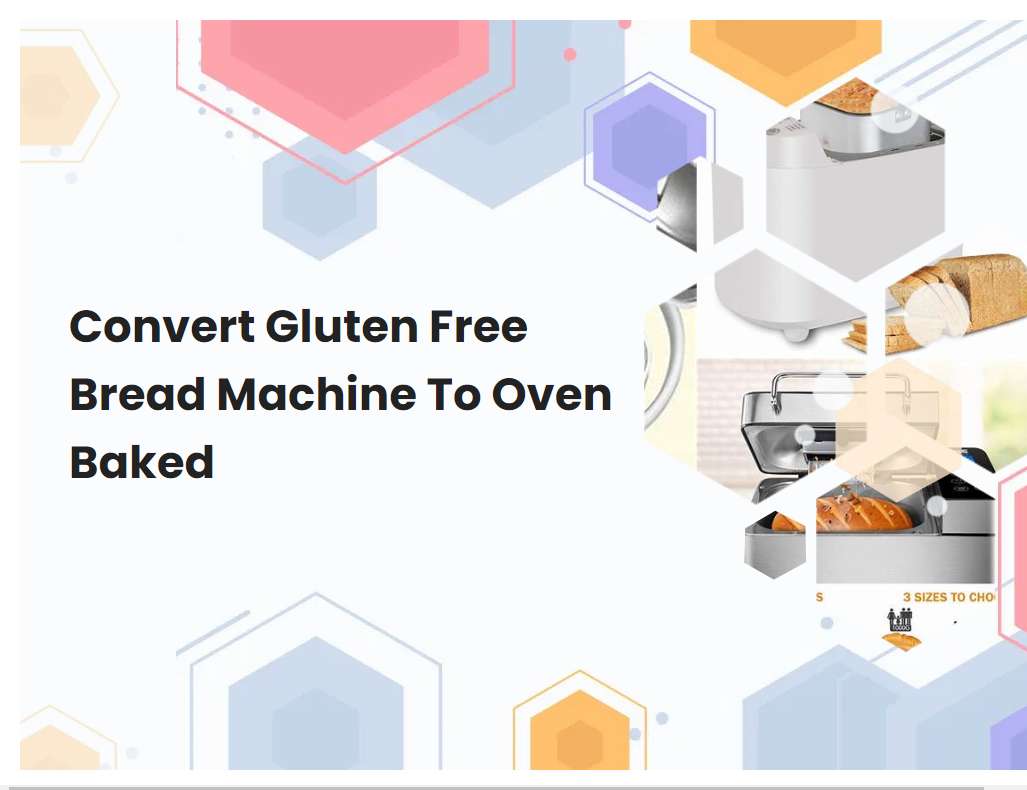 Convert Gluten Free Bread Machine To Oven Baked