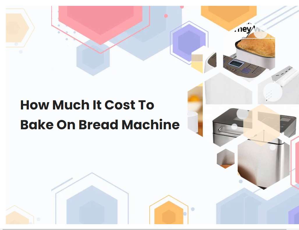 How Much It Cost To Bake On Bread Machine