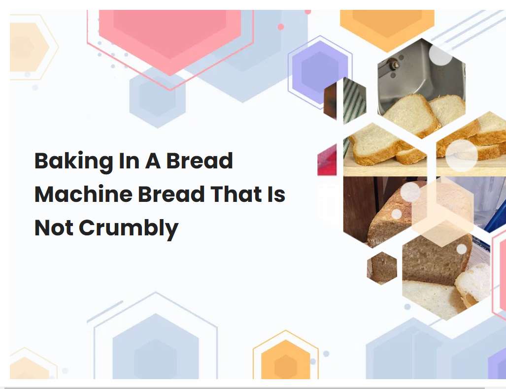 Baking In A Bread Machine Bread That Is Not Crumbly