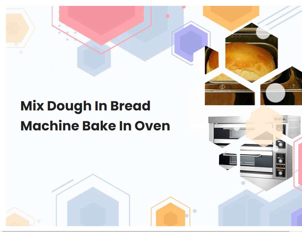 Mix Dough In Bread Machine Bake In Oven