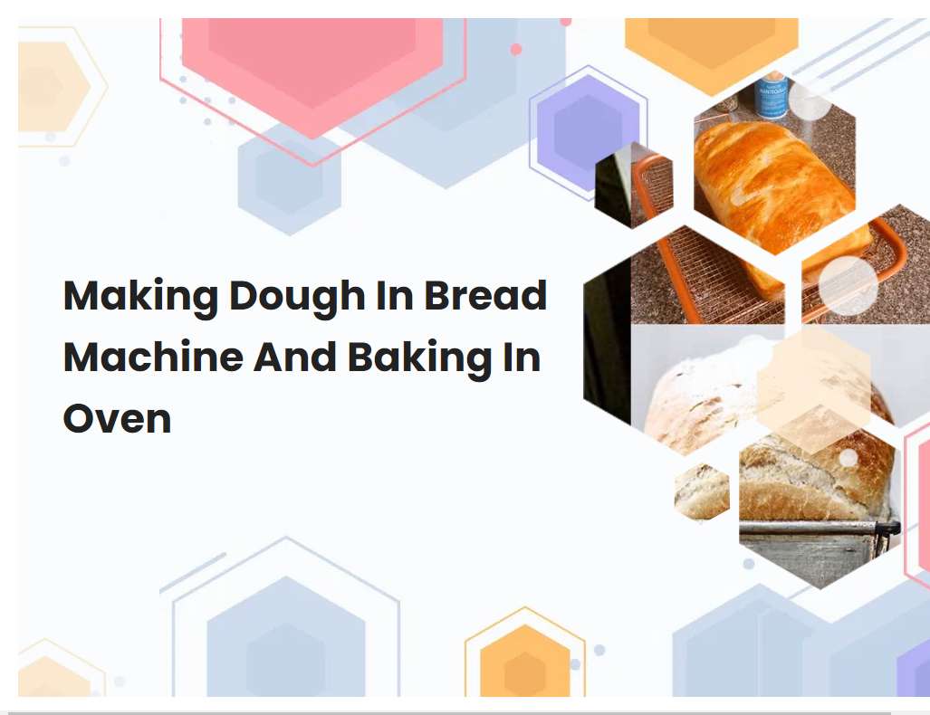 Making Dough In Bread Machine And Baking In Oven