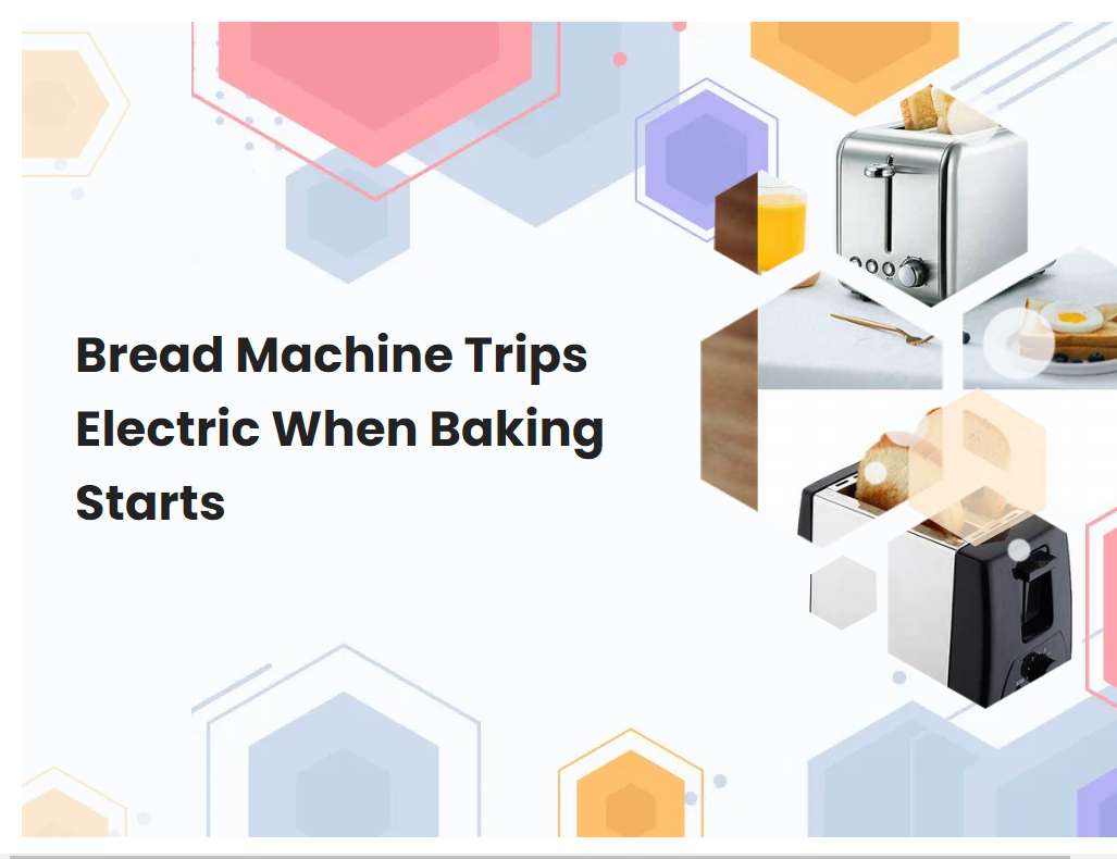 Bread Machine Trips Electric When Baking Starts