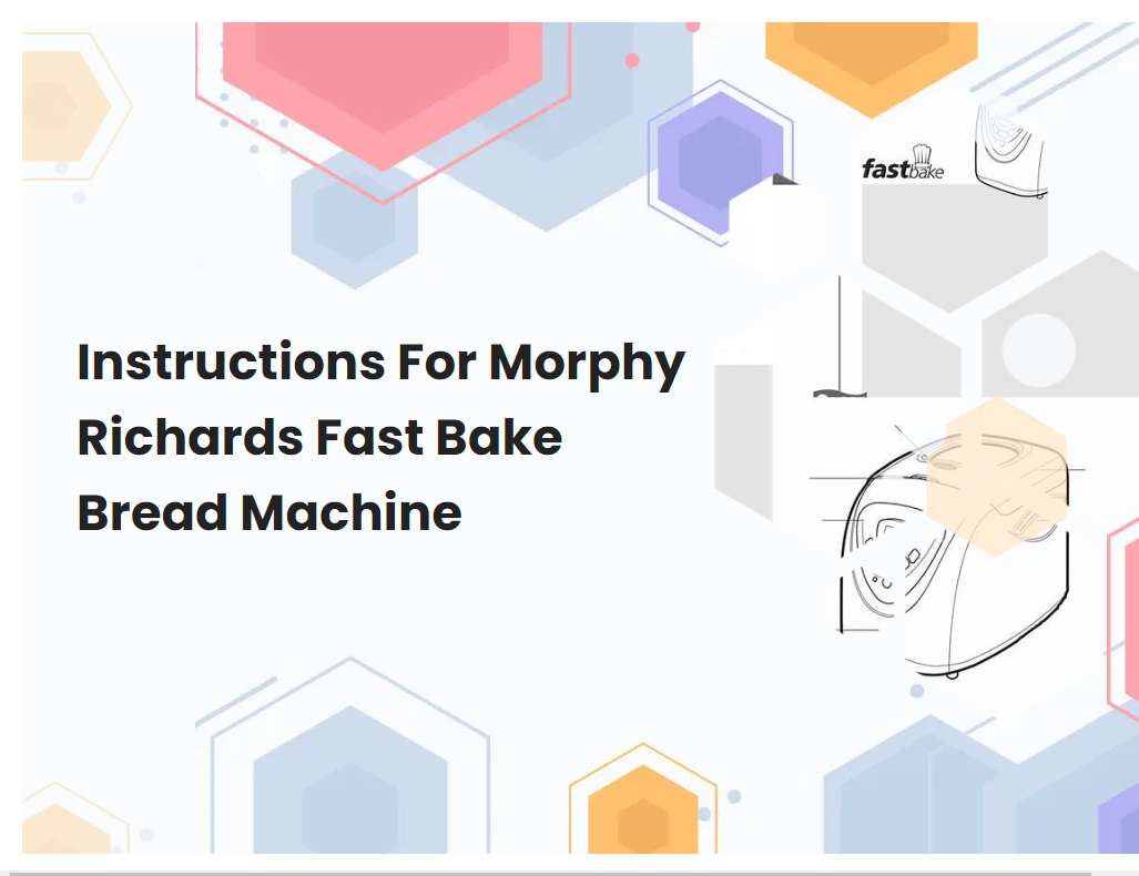 Instructions For Morphy Richards Fast Bake Bread Machine
