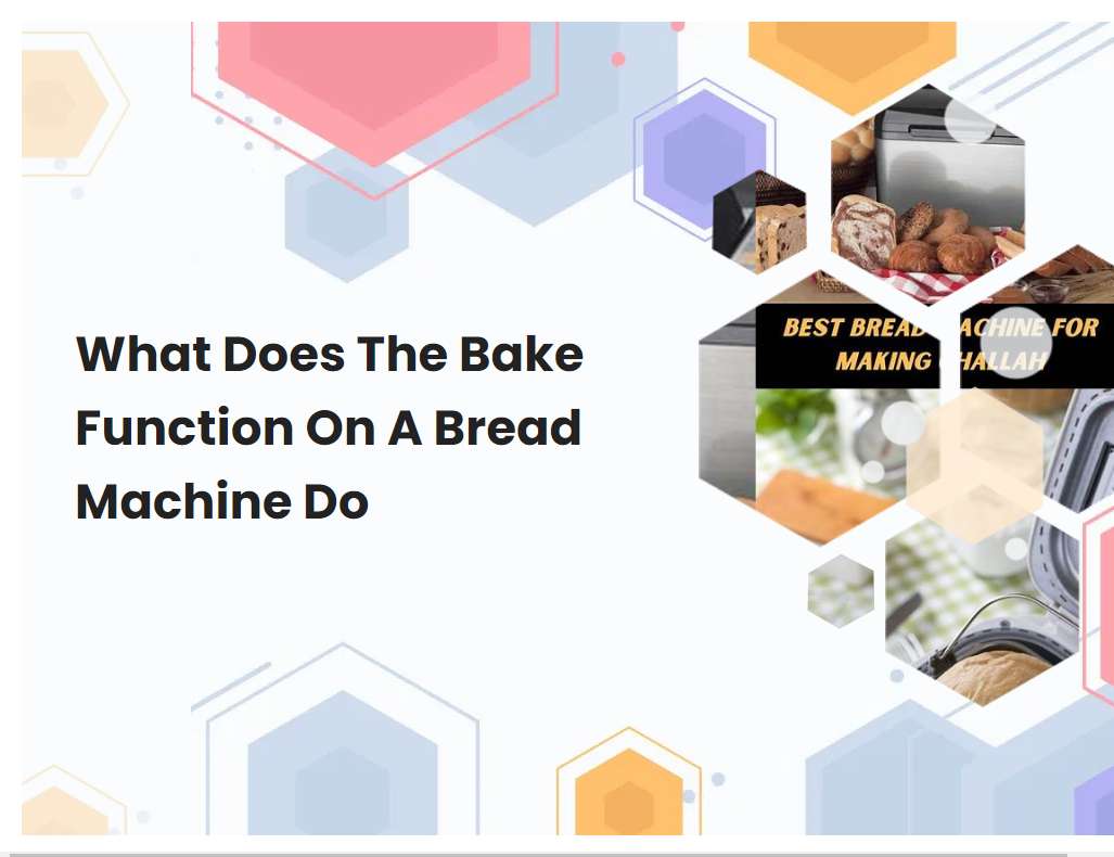 What Does The Bake Function On A Bread Machine Do