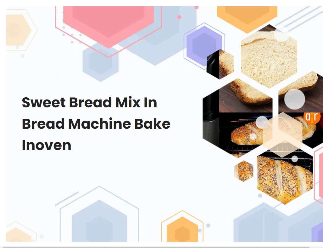 Sweet Bread Mix In Bread Machine Bake Inoven