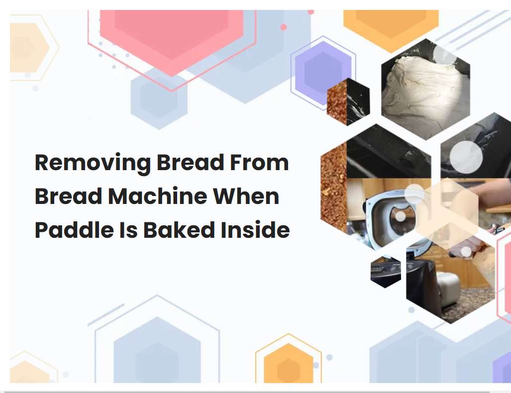 Removing Bread From Bread Machine When Paddle Is Baked Inside