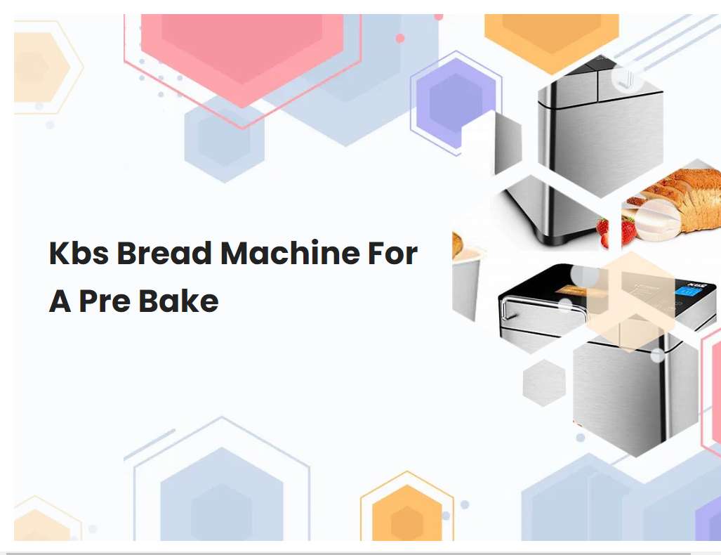 Kbs Bread Machine For A Pre Bake
