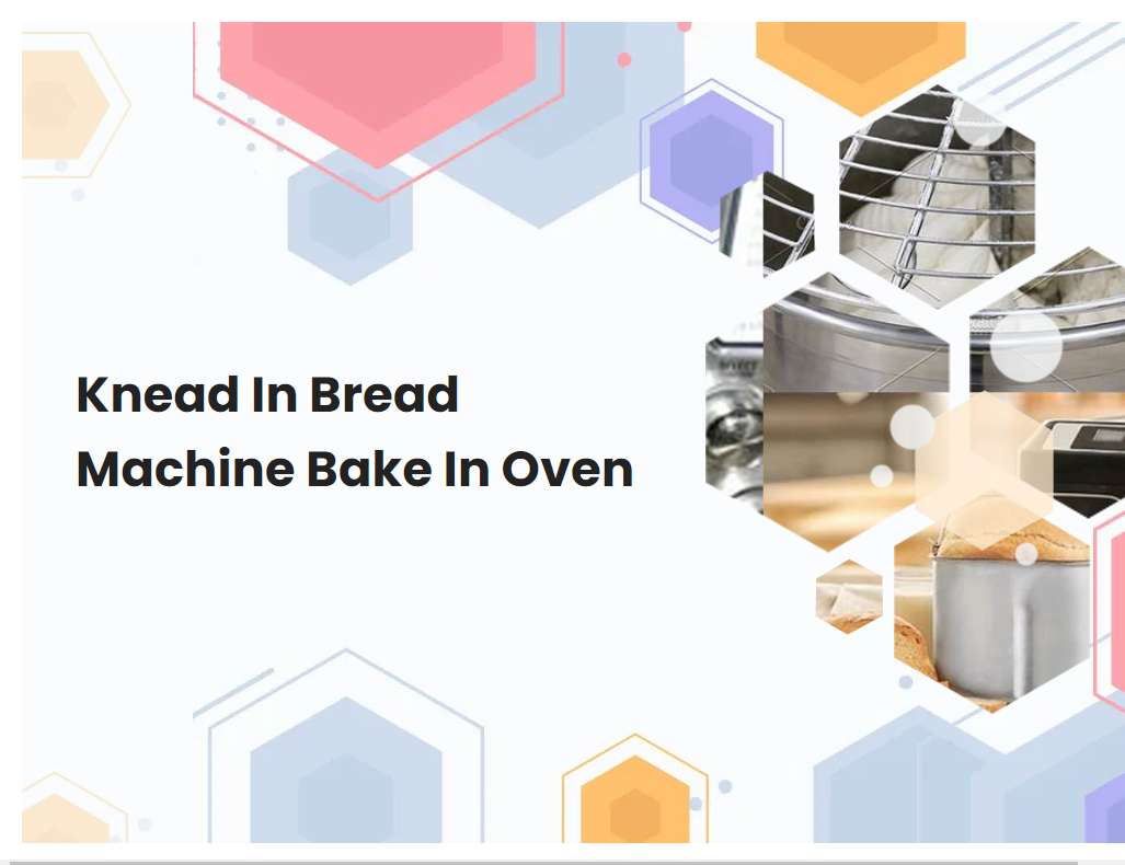 Knead In Bread Machine Bake In Oven