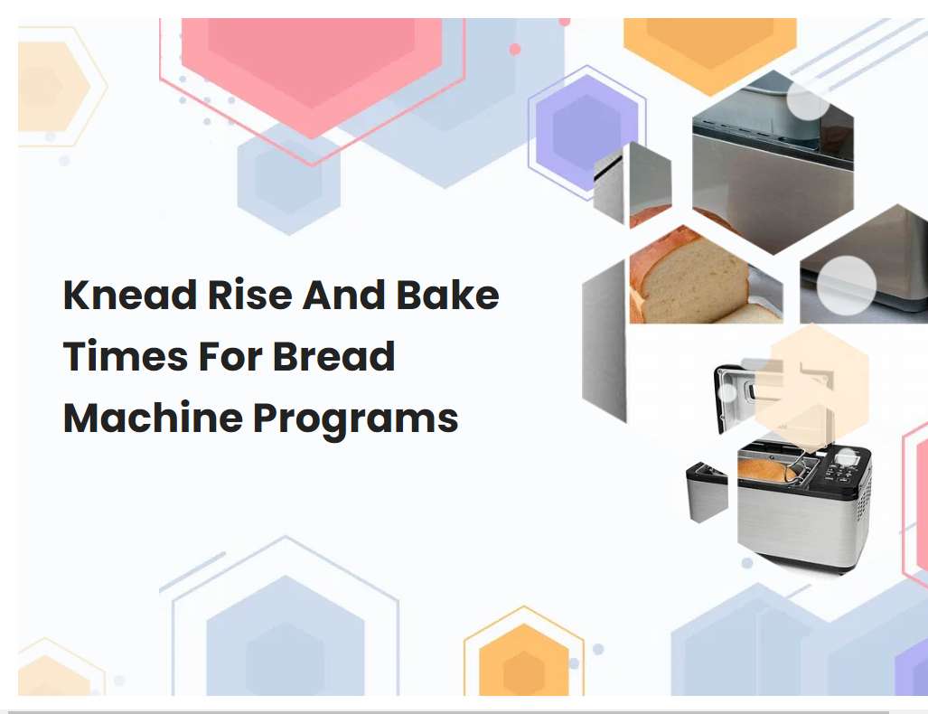 Knead Rise And Bake Times For Bread Machine Programs
