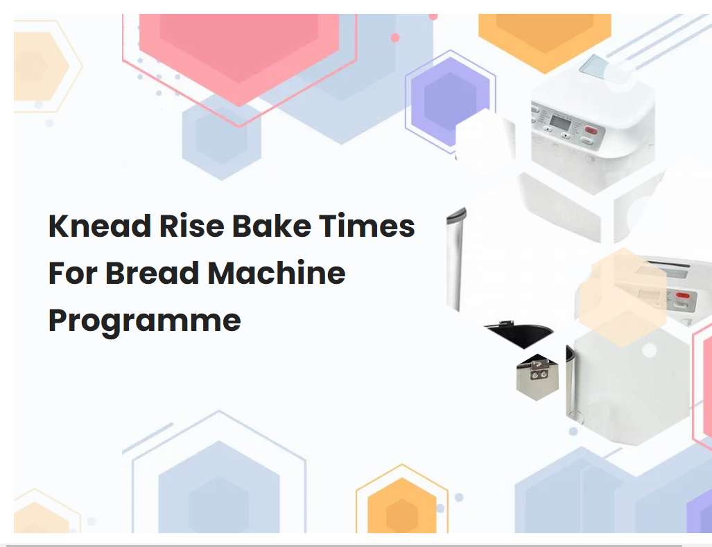 Knead Rise Bake Times For Bread Machine Programme