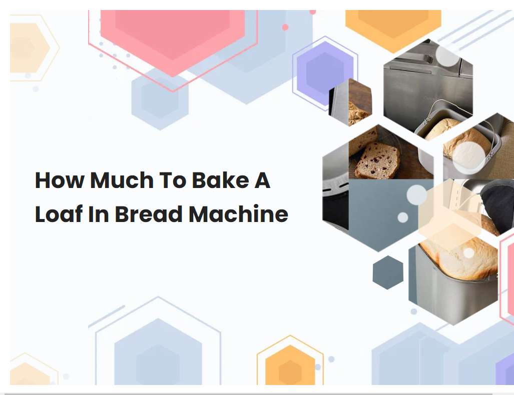 How Much To Bake A Loaf In Bread Machine